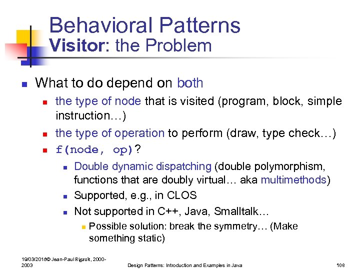 Behavioral Patterns Visitor: the Problem n What to do depend on both n n