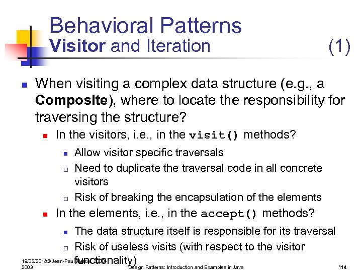 Behavioral Patterns Visitor and Iteration n (1) When visiting a complex data structure (e.