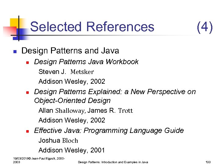Selected References n (4) Design Patterns and Java n Design Patterns Java Workbook Steven