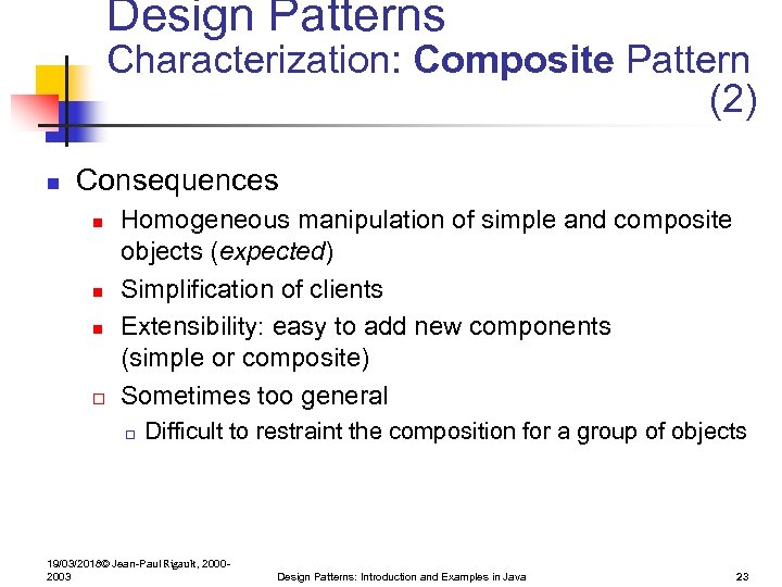Design Patterns Characterization: Composite Pattern (2) n Consequences n n n o Homogeneous manipulation
