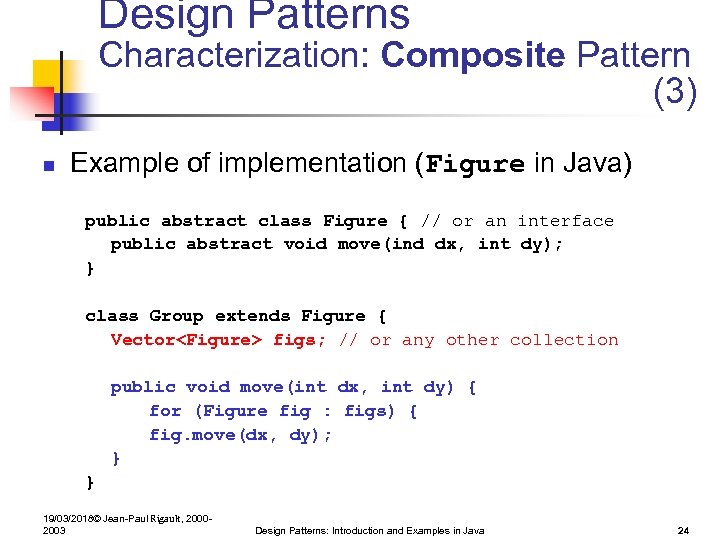 Design Patterns Characterization: Composite Pattern (3) n Example of implementation (Figure in Java) public