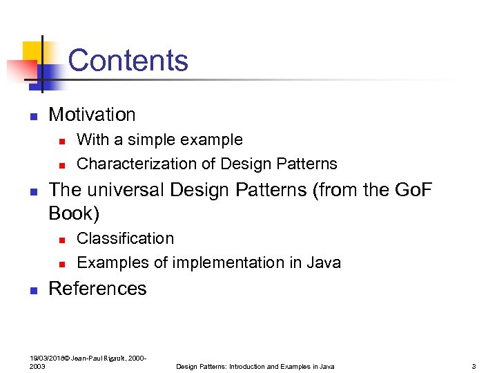 Contents n Motivation n The universal Design Patterns (from the Go. F Book) n