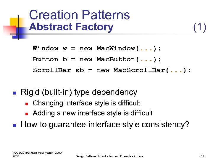 Creation Patterns Abstract Factory (1) Window w = new Mac. Window(. . . );