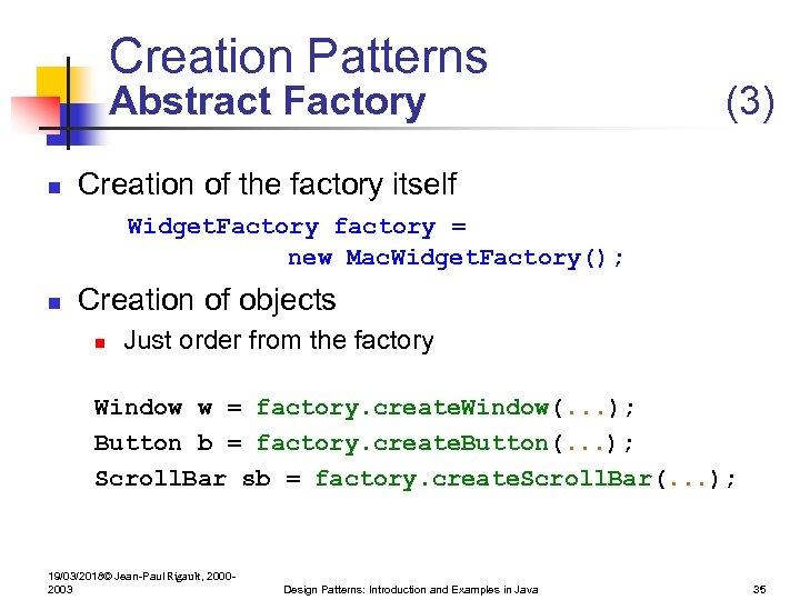 Creation Patterns Abstract Factory n (3) Creation of the factory itself Widget. Factory factory