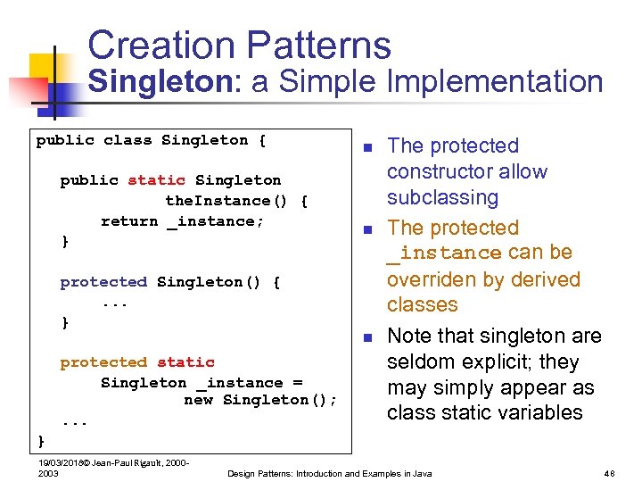 Creation Patterns Singleton: a Simple Implementation public class Singleton { public static Singleton the.