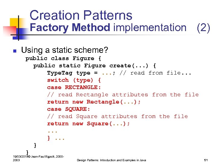 Creation Patterns Factory Method implementation (2) n Using a static scheme? public class Figure