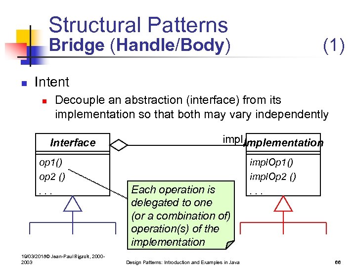 Structural Patterns Bridge (Handle/Body) n (1) Intent n Decouple an abstraction (interface) from its