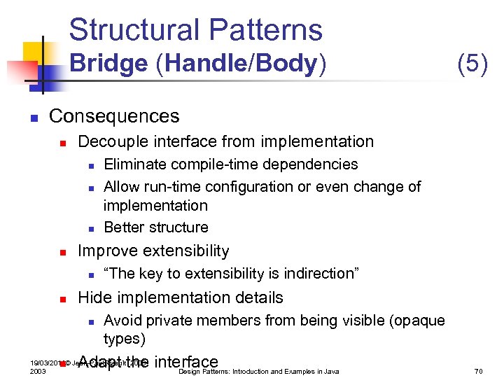 Structural Patterns Bridge (Handle/Body) n (5) Consequences n Decouple interface from implementation n n