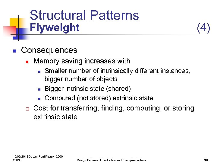 Structural Patterns Flyweight n (4) Consequences n Memory saving increases with n n n