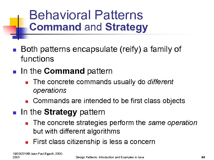 Behavioral Patterns Command Strategy n n Both patterns encapsulate (reify) a family of functions