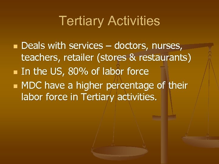 Tertiary Activities n n n Deals with services – doctors, nurses, teachers, retailer (stores