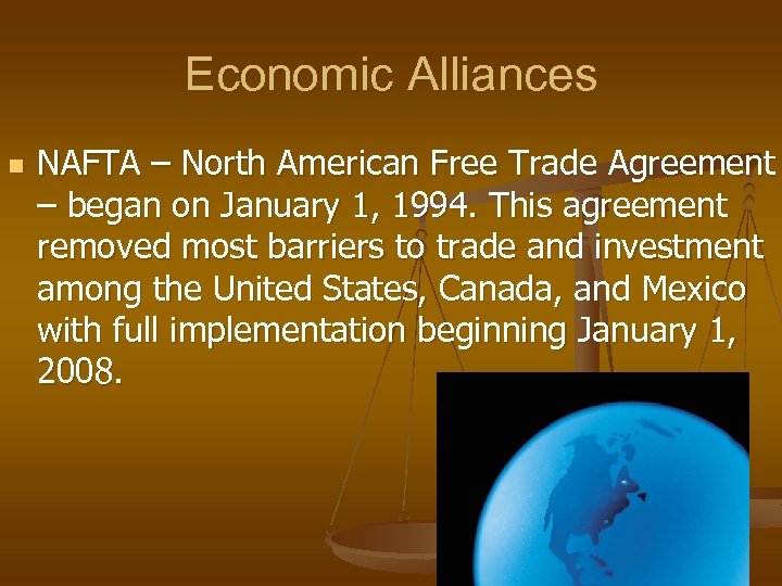 Economic Alliances n NAFTA – North American Free Trade Agreement – began on January