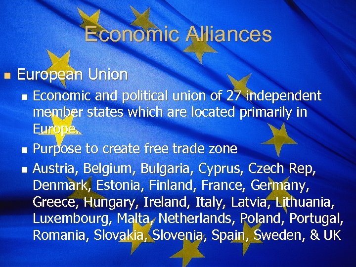 Economic Alliances n European Union Economic and political union of 27 independent member states