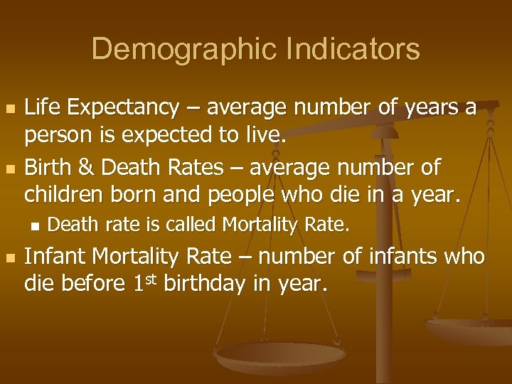 Demographic Indicators n n Life Expectancy – average number of years a person is