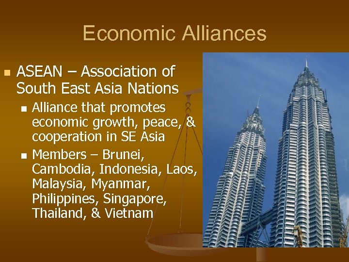 Economic Alliances n ASEAN – Association of South East Asia Nations Alliance that promotes