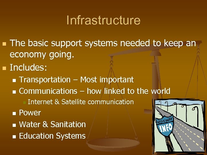 Infrastructure n n The basic support systems needed to keep an economy going. Includes: