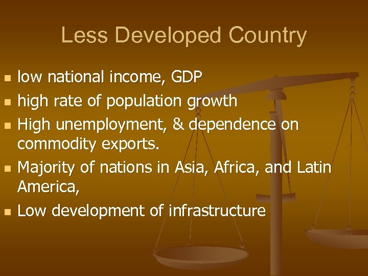 Less Developed Country n n n low national income, GDP high rate of population