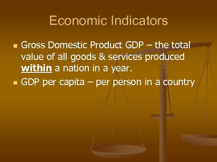 Economic Indicators n n Gross Domestic Product GDP – the total value of all