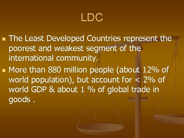 LDC n n The Least Developed Countries represent the poorest and weakest segment of
