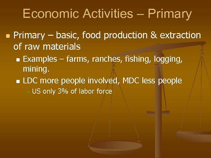 Economic Activities – Primary n Primary – basic, food production & extraction of raw