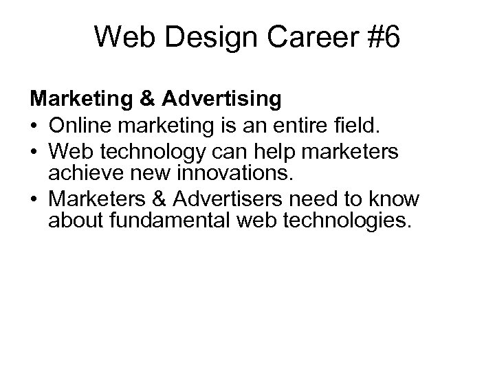 Web Design Career #6 Marketing & Advertising • Online marketing is an entire field.