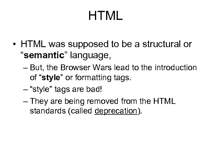 HTML • HTML was supposed to be a structural or “semantic” language, – But,