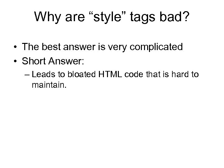 Why are “style” tags bad? • The best answer is very complicated • Short