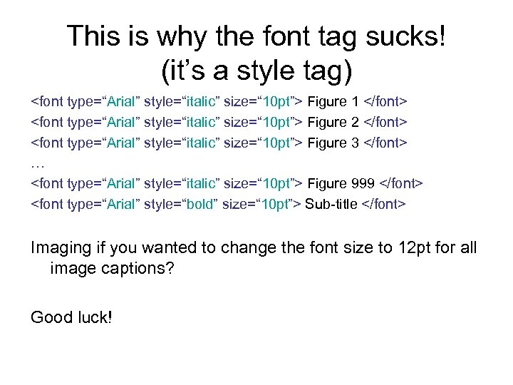 This is why the font tag sucks! (it’s a style tag) <font type=“Arial” style=“italic”