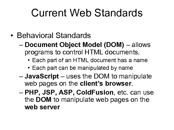 Current Web Standards • Behavioral Standards – Document Object Model (DOM) – allows programs