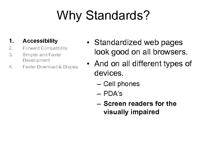 Why Standards? 1. Accessibility 2. 3. Forward Compatibility Simpler and Faster Development Faster Download