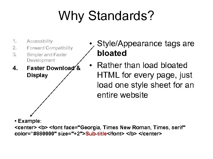 Why Standards? 1. 2. 3. Accessibility Forward Compatibility Simpler and Faster Development 4. Faster