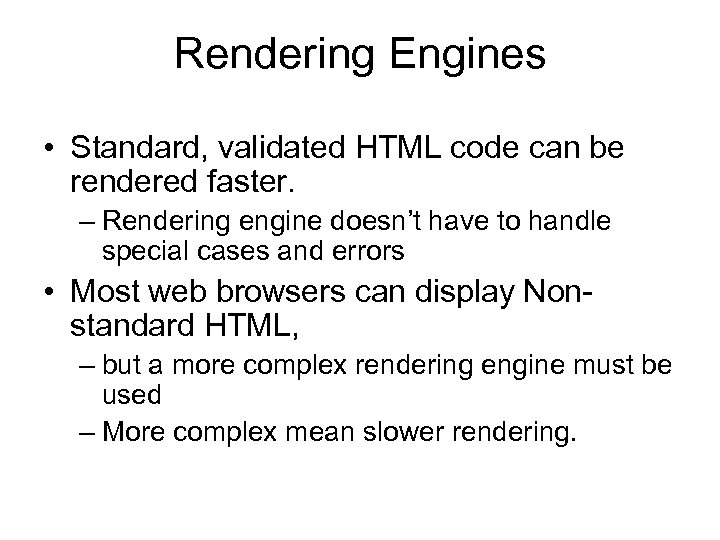 Rendering Engines • Standard, validated HTML code can be rendered faster. – Rendering engine