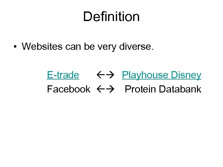 Definition • Websites can be very diverse. E-trade Playhouse Disney Facebook Protein Databank 