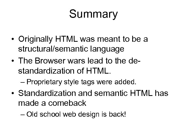 Summary • Originally HTML was meant to be a structural/semantic language • The Browser