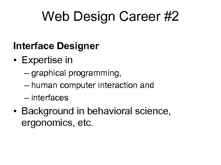 Web Design Career #2 Interface Designer • Expertise in – graphical programming, – human