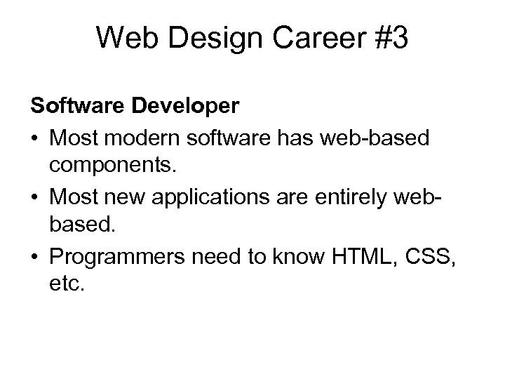 Web Design Career #3 Software Developer • Most modern software has web-based components. •