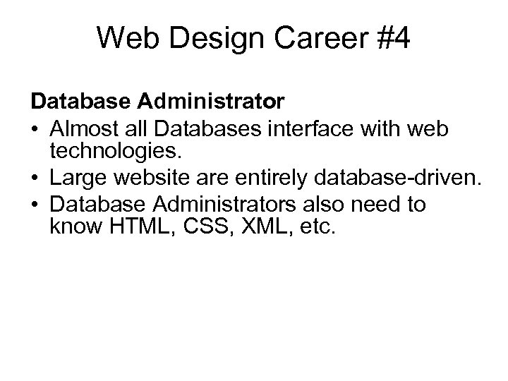 Web Design Career #4 Database Administrator • Almost all Databases interface with web technologies.