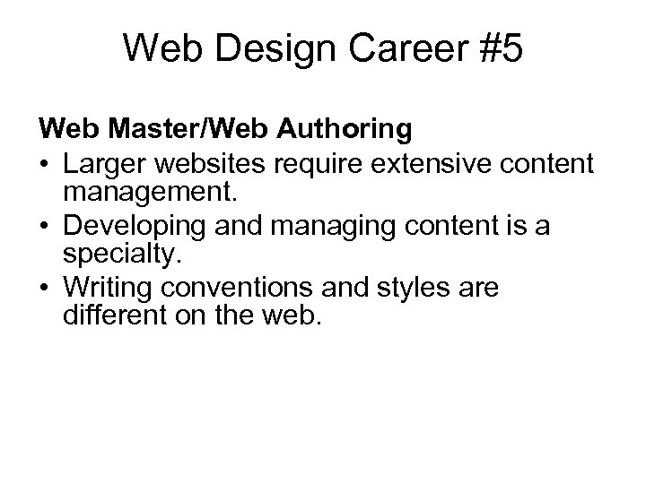 Web Design Career #5 Web Master/Web Authoring • Larger websites require extensive content management.