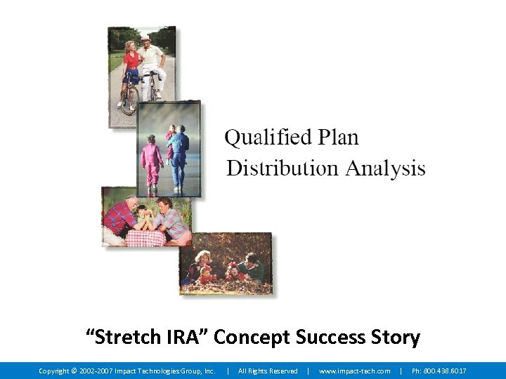 “Stretch IRA” Concept Success Story Copyright © 2002 -2007 Impact Technologies Group, Inc. |