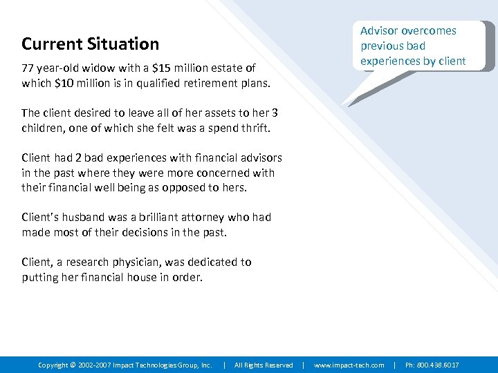 Advisor overcomes previous bad experiences by client Current Situation 77 year-old widow with a