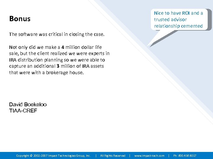 Nice to have ROI and a trusted advisor relationship cemented Bonus The software was