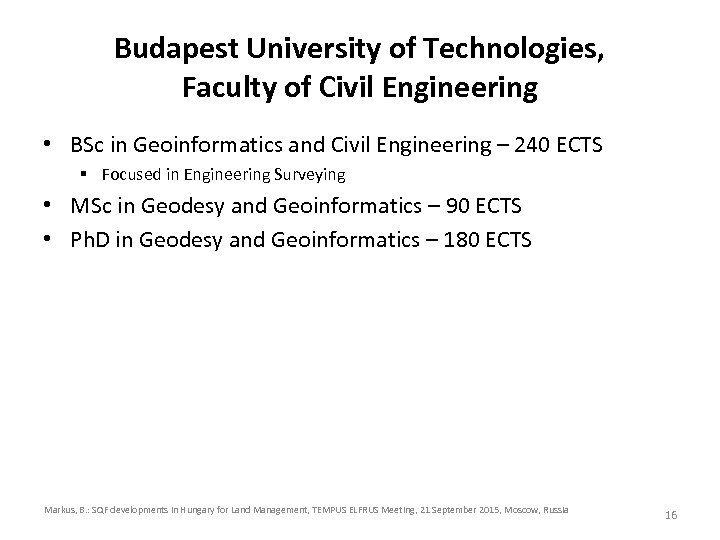 Budapest University of Technologies, Faculty of Civil Engineering • BSc in Geoinformatics and Civil