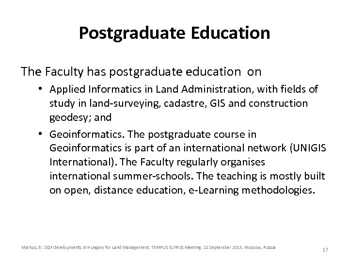 Postgraduate Education The Faculty has postgraduate education on • Applied Informatics in Land Administration,