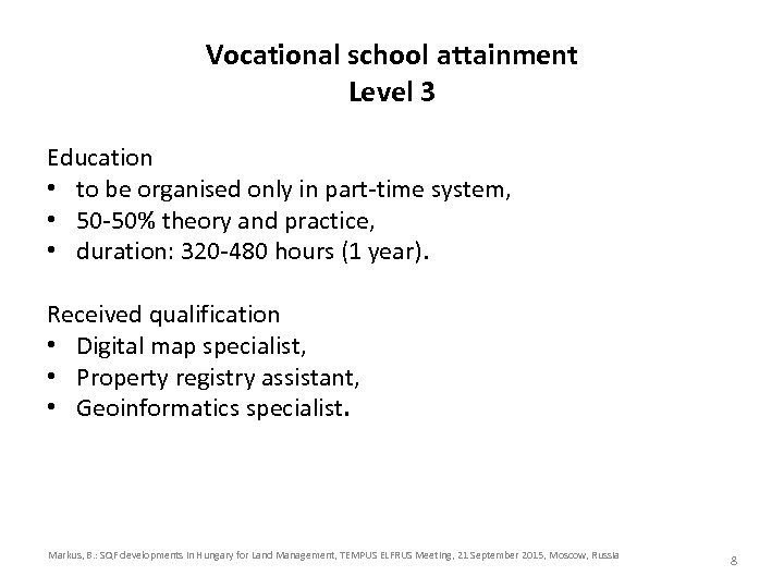Vocational school attainment Level 3 Education • to be organised only in part-time system,