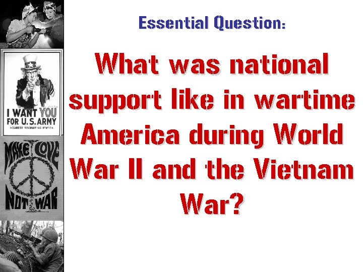 Essential Question: What was national support like in wartime America during World War II