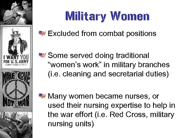 Military Women Excluded from combat positions Some served doing traditional “women’s work” in military