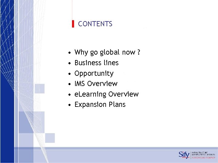 CONTENTS • • • Why go global now ? Business lines Opportunity IMS Overview