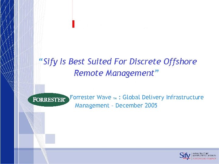 “Sify Is Best Suited For Discrete Offshore Remote Management” Forrester Wave TM : Global