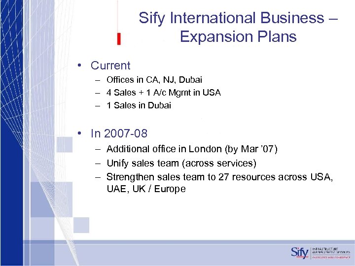 Sify International Business – Expansion Plans • Current – Offices in CA, NJ, Dubai