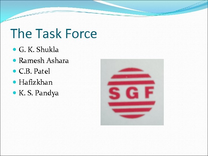 The Task Force G. K. Shukla Ramesh Ashara C. B. Patel Hafizkhan K. S.